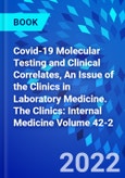 Covid-19 Molecular Testing and Clinical Correlates, An Issue of the Clinics in Laboratory Medicine. The Clinics: Internal Medicine Volume 42-2- Product Image