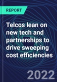 Telcos Lean on New Tech and Partnerships to Drive Sweeping Cost Efficiencies- Product Image