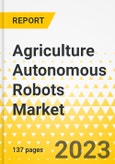 Agriculture Autonomous Robots Market - A Global and Regional Analysis: Focus on Product, Application, Supply Chain Analysis, and Country Analysis - Analysis and Forecast, 2023-2028- Product Image