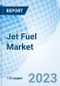 Jet Fuel Market: Global Market Size, Forecast, Insights, and Competitive Landscape - Product Image