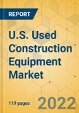 U.S. Used Construction Equipment Market- Strategic Assessment & Forecast 2022-2028- Product Image