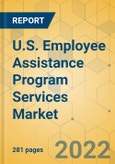 U.S. Employee Assistance Program Services Market - Industry Outlook and Forecast 2022-2027- Product Image