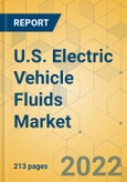 U.S. Electric Vehicle Fluids Market - Industry Outlook & Forecast 2022-2027- Product Image