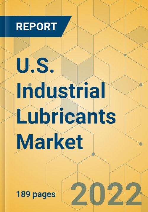 U.S. Industrial Lubricants Market Industry Outlook and Forecast 20222027