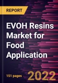 EVOH Resins Market for Food Application Forecast to 2028 - COVID-19 Impact and Global Analysis By Application and End-Use- Product Image
