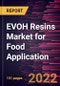 EVOH Resins Market for Food Application Forecast to 2028 - COVID-19 Impact and Global Analysis By Application and End-Use - Product Thumbnail Image