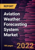 Aviation Weather Forecasting System Market Forecast to 2028 - COVID-19 Impact and Global Analysis By Component, Application, and Forecast Type- Product Image
