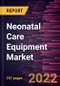 Neonatal Care Equipment Market Forecast to 2028 - COVID-19 Impact and Global Analysis By Product - Product Image
