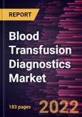 Blood Transfusion Diagnostics Market Forecast to 2028 - COVID-19 Impact and Global Analysis By Product, Application, and End User- Product Image