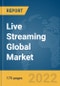 Live Streaming Global Market Report 2022 - Product Image