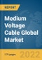 Medium Voltage Cable Global Market Report 2022 - Product Image