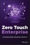 Zero Touch Enterprise. A Practical Guide to Business Centric IT. Edition No. 1 - Product Thumbnail Image
