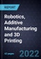 Growth Opportunities in Robotics, Additive Manufacturing and 3D Printing - Product Thumbnail Image
