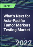 2022 What's Next for Asia-Pacific Tumor Markers Testing Market High-Growth Opportunities for Cancer Diagnostic Tests and Analyzers? - An 18-Country Analysis- Product Image