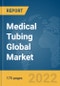 Medical Tubing Global Market Report 2022 - Product Thumbnail Image