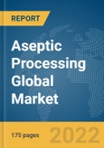 Aseptic Processing Global Market Report 2022- Product Image