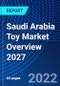 Saudi Arabia Toy Market Overview 2027 - Product Thumbnail Image