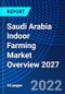Saudi Arabia Indoor Farming Market Overview 2027 - Product Image