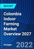 Colombia Indoor Farming Market Overview 2027- Product Image