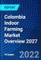Colombia Indoor Farming Market Overview 2027 - Product Image