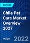 Chile Pet Care Market Overview 2027 - Product Thumbnail Image