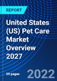 United States (US) Pet Care Market Overview 2027- Product Image