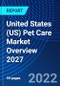 United States (US) Pet Care Market Overview 2027 - Product Image