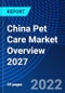 China Pet Care Market Overview 2027 - Product Thumbnail Image