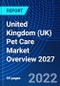 United Kingdom (UK) Pet Care Market Overview 2027 - Product Thumbnail Image