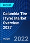Columbia Tire (Tyre) Market Overview 2027 - Product Image
