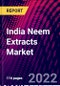 India Neem Extracts Market, By Type, By Application, By Region, Trend Analysis, Competitive Market Share & Forecast, 2018-2028 - Product Thumbnail Image