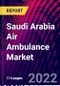 Saudi Arabia Air Ambulance Market, By Type, By Ownership, By Service, By Region Trend Analysis, Competitive Market Share & Forecast, 2018-2028 - Product Image