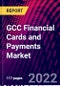 GCC Financial Cards and Payments Market, By Type of Cards, By Type of Payments, By Type of Transactions, By Card Issuing Institution, Trend Analysis, Competitive Market Share & Forecast, 2018-2028 - Product Image