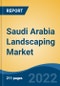 Saudi Arabia Landscaping Market, By Type, By Service Type, By Customer Segment, By Sectors, By Region, Competition, Forecast & Opportunities, 2017-2027 - Product Thumbnail Image