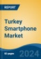 Turkey Smartphone Market By Region, Competition, Forecast & Opportunities, 2019-2029F - Product Image