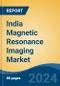 India Magnetic Resonance Imaging Market, By Field Strength, By Type, By Architecture, By Application, By End User, By Source, By Product, By Region, Competition, Forecast & Opportunities, 2018-2028 - Product Thumbnail Image