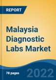 Malaysia Diagnostic Labs Market, By Provider Type, By Test Type, By End User, By Region, Competition, Forecast & Opportunities, 2017-2027F- Product Image