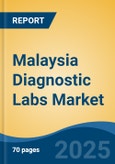 Malaysia Diagnostic Labs Market, By Provider Type, By Test Type, By End User, By Region, Competition, Forecast & Opportunities, 2017-2027F- Product Image