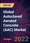 Global Autoclaved Aerated Concrete (AAC) Market 2022-2026 - Product Image