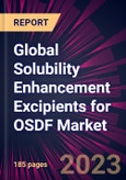 Global Solubility Enhancement Excipients for OSDF Market 2024-2028- Product Image