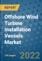 Offshore Wind Turbine Installation Vessels Market - Global Industry Analysis (2019 - 2021) - Growth Trends and Market Forecast (2022 - 2027) - Product Thumbnail Image