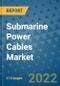 Submarine Power Cables Market - Global Industry Analysis (2019 - 2021) - Growth Trends and Market Forecast (2022 - 2027) - Product Thumbnail Image