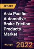 Asia Pacific Automotive Brake Friction Products Market Forecast to 2028 - COVID-19 Impact and Regional Analysis - by Disc Materials, Product Type, and Vehicle Type- Product Image