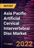 Asia Pacific Artificial Cervical Intervertebral Disc Market Forecast to 2028 - COVID-19 Impact and Regional Analysis - by Material and End User- Product Image
