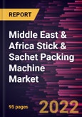 Middle East & Africa Stick & Sachet Packing Machine Market Forecast to 2028 - COVID-19 Impact and Regional Analysis - by Type, Product Type, and End User- Product Image
