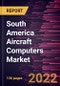 South America Aircraft Computers Market Forecast to 2028 - COVID-19 Impact and Regional Analysis By Component, Type, Platform, and Fit Type - Product Thumbnail Image