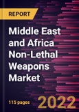 Middle East and Africa Non-Lethal Weapons Market Forecast to 2028 - COVID-19 Impact and Regional Analysis By Technology, Product, and Application- Product Image
