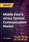 Middle East & Africa Tactical Communication Market Forecast to 2028 - COVID-19 Impact and Regional Analysis By Platform, Type, Technology and Application - Product Thumbnail Image