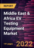 Middle East & Africa EV Testing Equipment Market Forecast to 2028 - COVID-19 Impact and Regional Analysis By Vehicle Type, Equipment Type, Application, and End Users- Product Image