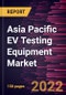 Asia Pacific EV Testing Equipment Market Forecast to 2028 - COVID-19 Impact and Regional Analysis - Vehicle Type, Equipment Type, Application, and End Users - Product Thumbnail Image